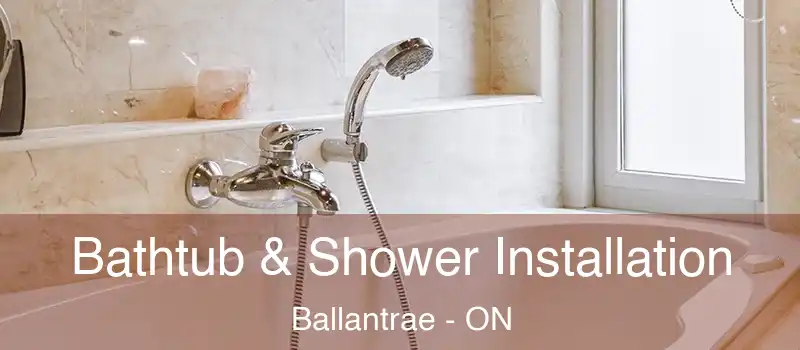 Bathtub & Shower Installation Ballantrae - ON