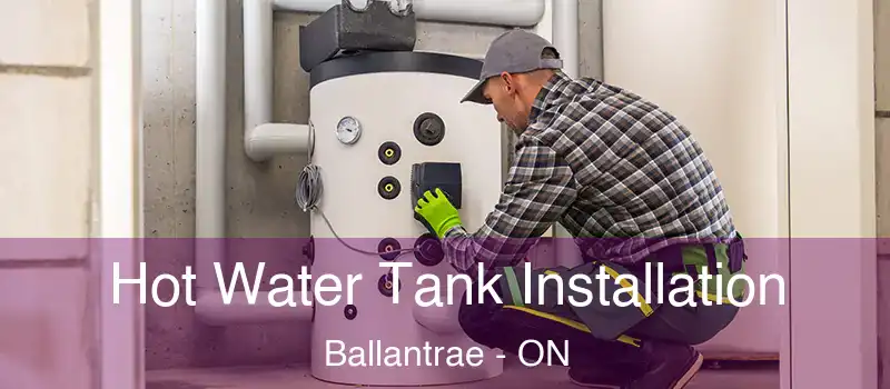  Hot Water Tank Installation Ballantrae - ON
